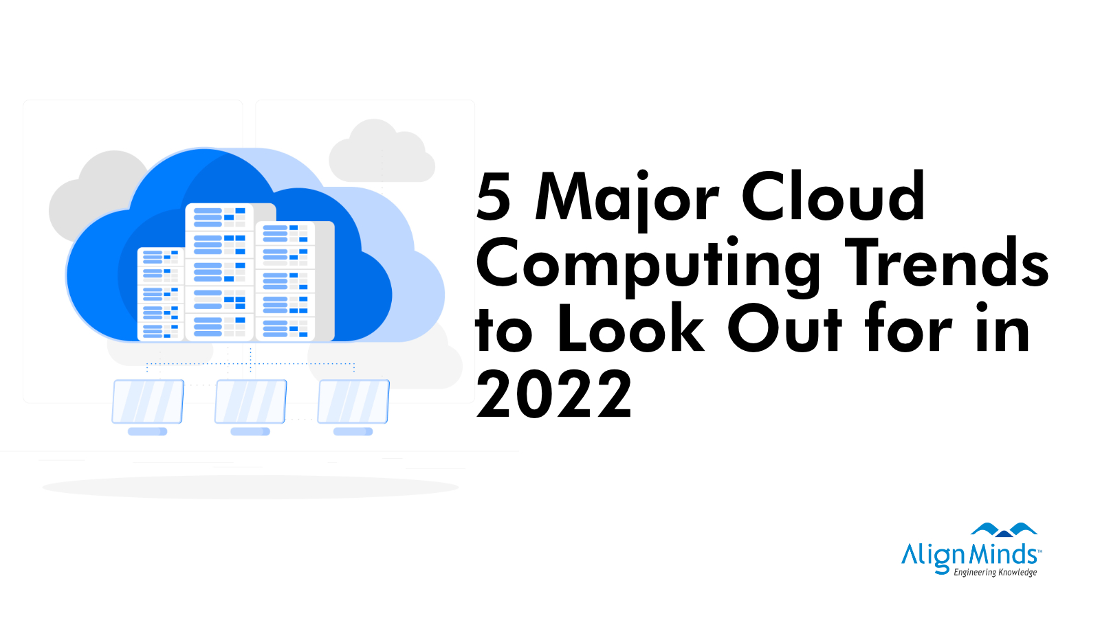 5 Major Cloud Computing Trends to Look Out for in 2022 The